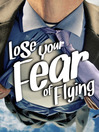 Lose Your Fear of Flying (eBook)